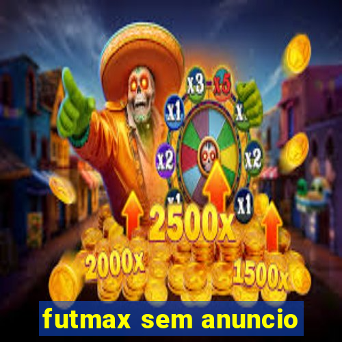 futmax sem anuncio